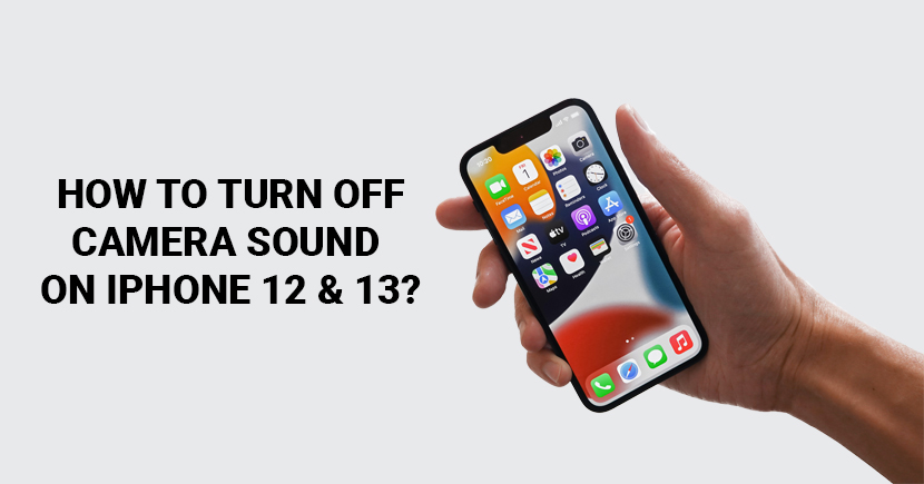 How To Turn Off Camera Sound On iPhone 12 and 13?
